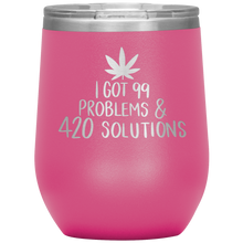 Load image into Gallery viewer, I Got 99 Problems and 420 Solutions, Wine Tumbler
