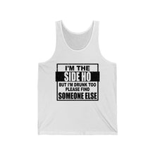 Load image into Gallery viewer, I&#39;m The Side Ho, But I&#39;m Drunk too, Unisex Tank
