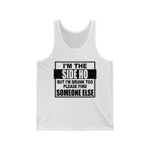 I'm The Side Ho, But I'm Drunk too, Unisex Tank