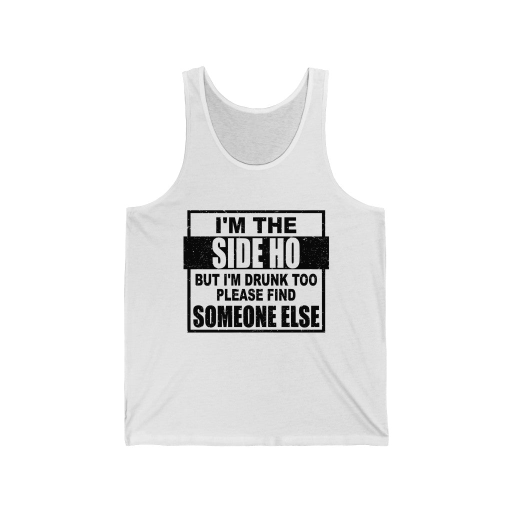I'm The Side Ho, But I'm Drunk too, Unisex Tank