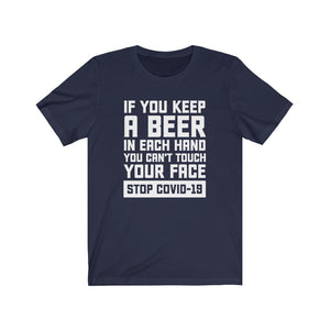 If You Keep A Beer In Your Hand You Can't Touch Your Face, COVID Unisex Tee