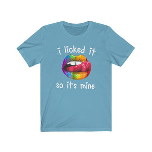 I Licked It So It's Mine, Unisex Tee
