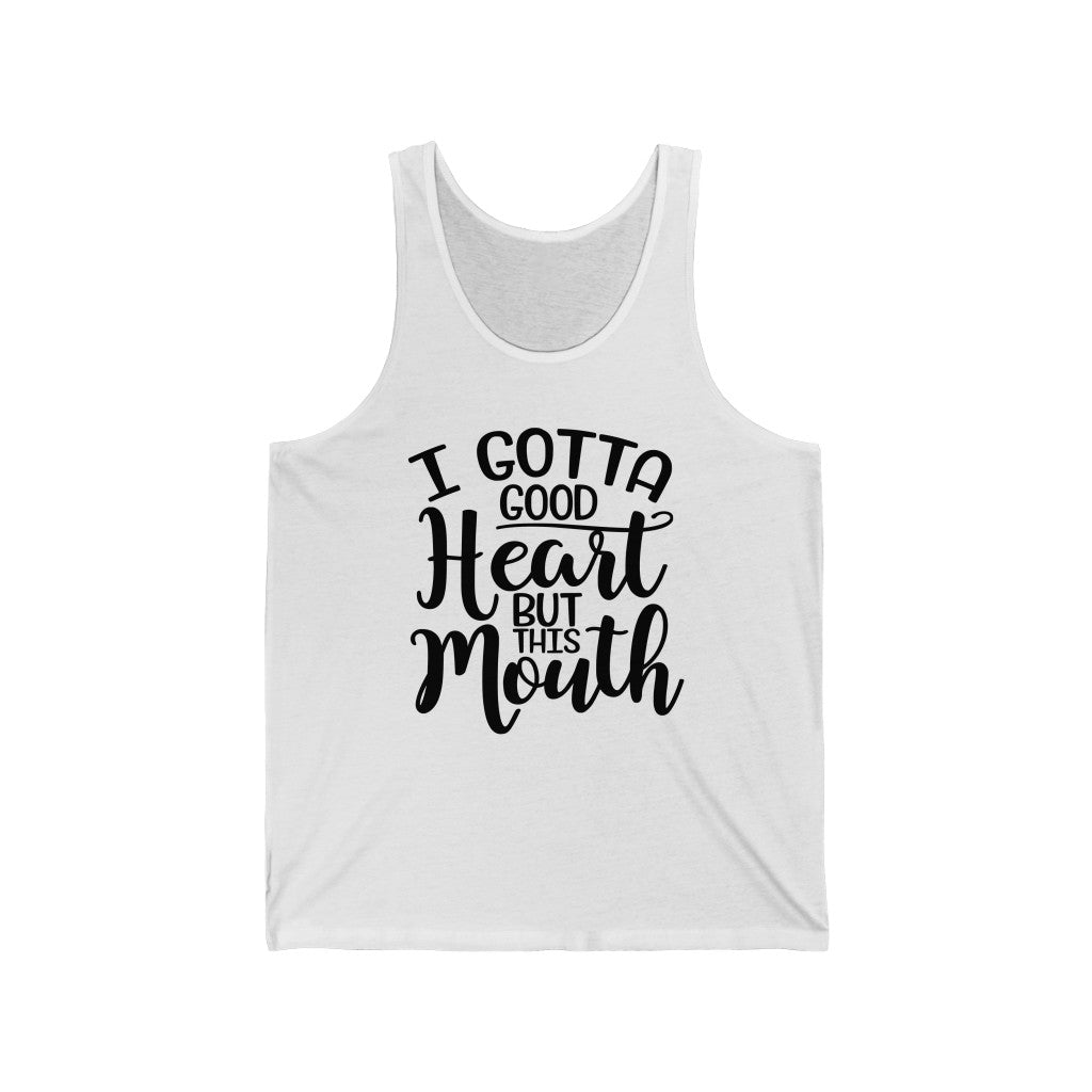 I Gotta Good Heart, But This Mouth, Unisex Tank