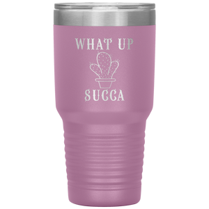 What Up Succa!, 30 oz Tumbler