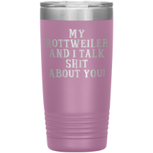 Load image into Gallery viewer, My Rottweiler and I Talk Shit About You, 20oz Tumbler
