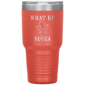 What Up Succa!, 30 oz Tumbler