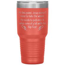Load image into Gallery viewer, At This Point Jesus Doesn&#39;t Need to Take the Wheel, Chancla, 30 oz Tumbler
