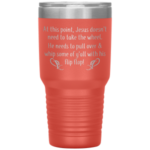 At This Point Jesus Doesn't Need to Take the Wheel, Chancla, 30 oz Tumbler