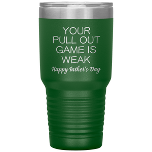 Your Pullout Game Is Weak, 30oz Tumbler