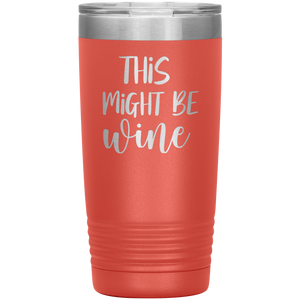 This Might Be Wine, 20oz Tumbler