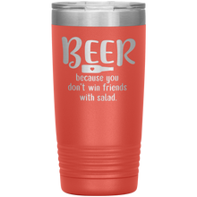 Load image into Gallery viewer, Beer Because you Don&#39;t Win Friends with Salad, 20oz Tumbler
