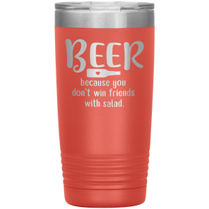 Beer Because you Don't Win Friends with Salad, 20oz Tumbler