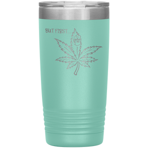 But First Marijuana, 20oz Tumbler