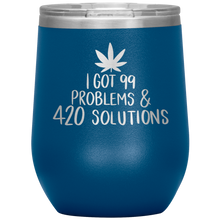 Load image into Gallery viewer, I Got 99 Problems and 420 Solutions, Wine Tumbler
