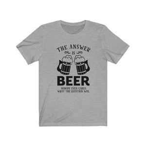 The Answer Is Beer, Unisex Tee