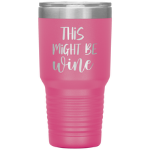 Load image into Gallery viewer, This Might Be Wine, 30oz Tumbler
