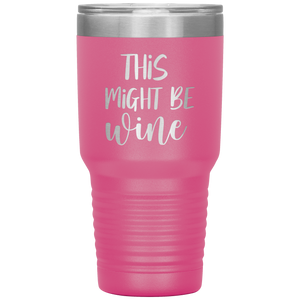 This Might Be Wine, 30oz Tumbler