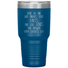Load image into Gallery viewer, From the One Who Endures Your Farts, 30oz Tumbler

