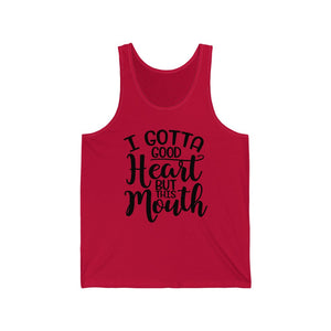 I Gotta Good Heart, But This Mouth, Unisex Tank