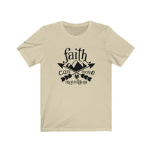 Load image into Gallery viewer, Faith Can Move Mountains, Unisex Tee
