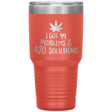 Load image into Gallery viewer, I Got 99 Problems and 420 Solutions, 30oz Tumbler
