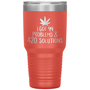 I Got 99 Problems and 420 Solutions, 30oz Tumbler