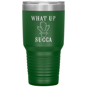 What Up Succa!, 30 oz Tumbler