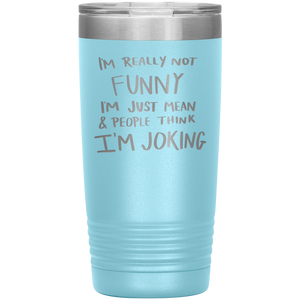 I'm Not Really Funny, 20oz Tumbler
