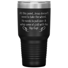 Load image into Gallery viewer, At This Point Jesus Doesn&#39;t Need to Take the Wheel, Chancla, 30 oz Tumbler
