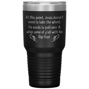 At This Point Jesus Doesn't Need to Take the Wheel, Chancla, 30 oz Tumbler