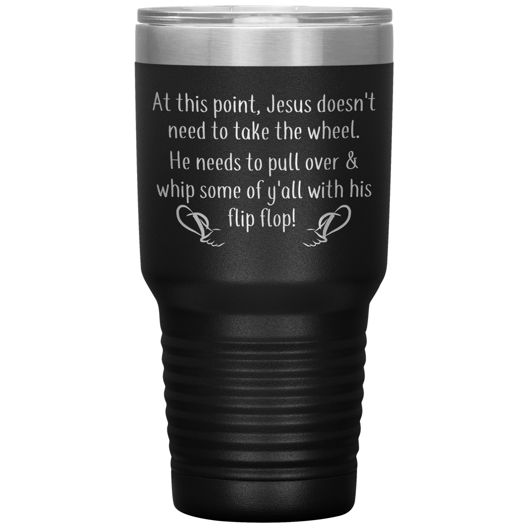 At This Point Jesus Doesn't Need to Take the Wheel, Chancla, 30 oz Tumbler