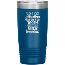 Load image into Gallery viewer, Didn&#39;t Care Yesterday, Don&#39;t Give a Shit Today, 20oz Tumbler
