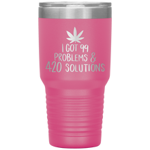 Load image into Gallery viewer, I Got 99 Problems and 420 Solutions, 30oz Tumbler
