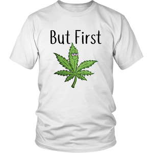 But First Marijuana, Unisex Tee