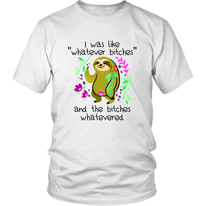 I Was Like Whatever Bitches, Sloth Unisex Tee
