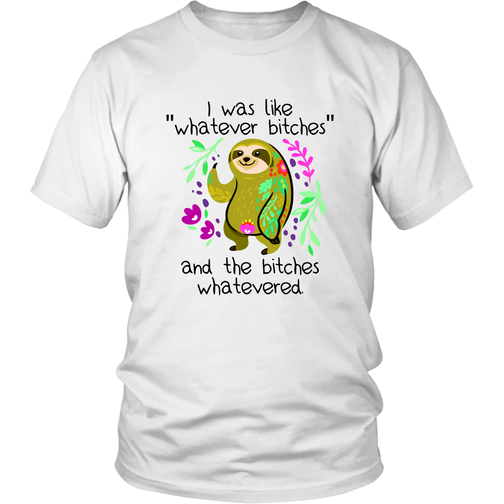 I Was Like Whatever Bitches, Sloth Unisex Tee