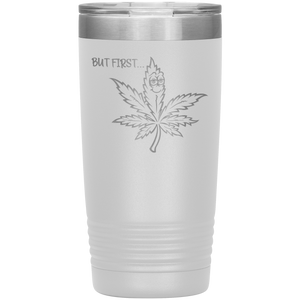 But First Marijuana, 20oz Tumbler