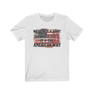 We'll Put a Boot in Your Ass, It's the American Way, Unisex Tee