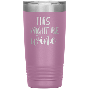 This Might Be Wine, 20oz Tumbler