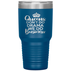 Queens Don't Do Drama, 30oz Tumbler