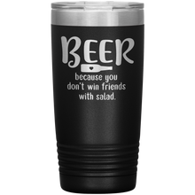 Load image into Gallery viewer, Beer Because you Don&#39;t Win Friends with Salad, 20oz Tumbler
