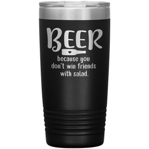 Beer Because you Don't Win Friends with Salad, 20oz Tumbler