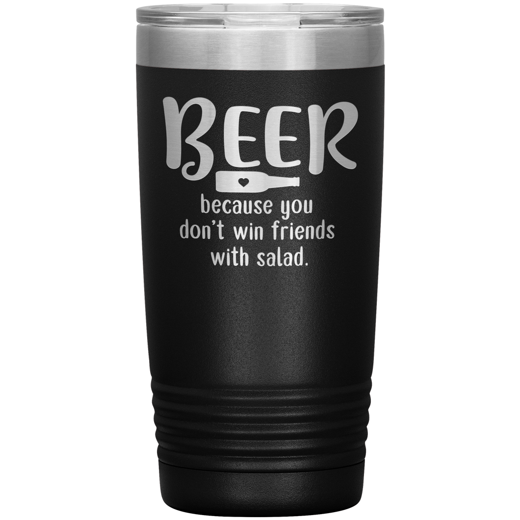 Beer Because you Don't Win Friends with Salad, 20oz Tumbler