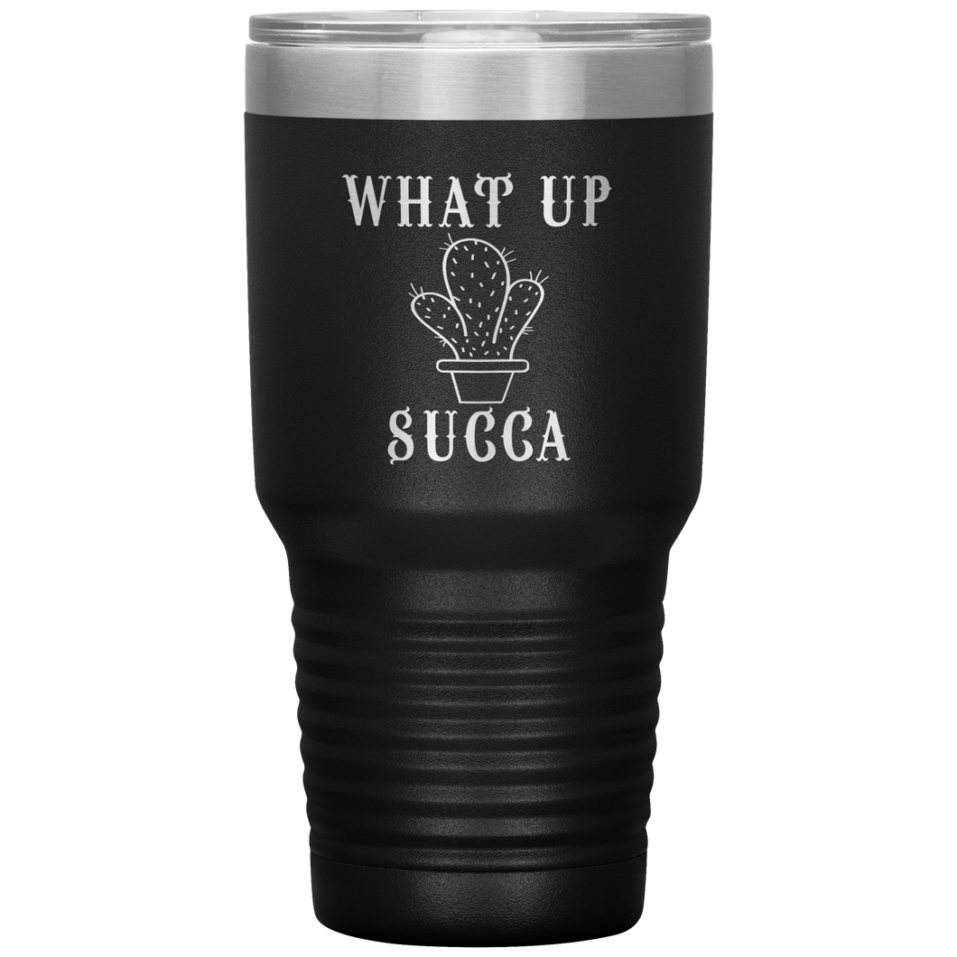 What Up Succa!, 30 oz Tumbler