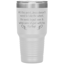 Load image into Gallery viewer, At This Point Jesus Doesn&#39;t Need to Take the Wheel, Chancla, 30 oz Tumbler
