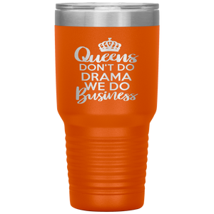Queens Don't Do Drama, 30oz Tumbler