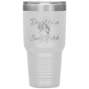 Don't Be A Salty Bitch, 30oz Tumbler