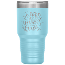 Load image into Gallery viewer, I Love You To The Moon and Back, 30oz Tumbler
