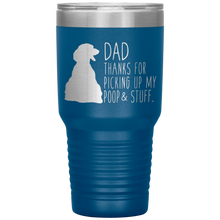 Load image into Gallery viewer, Dachsund, Dad Thanks For Picking Up My Poop! 30oz Tumbler
