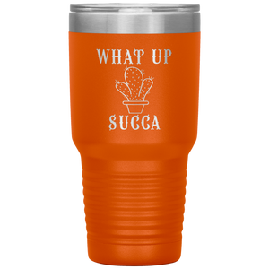What Up Succa!, 30 oz Tumbler